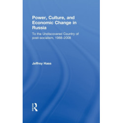 Power, Culture, and Economic Change in Russia: To the undiscovered country of post-socialism, 1988-2008