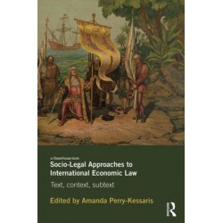 Socio-Legal Approaches to International Economic Law: Text, Context, Subtext