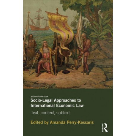 Socio-Legal Approaches to International Economic Law: Text, Context, Subtext