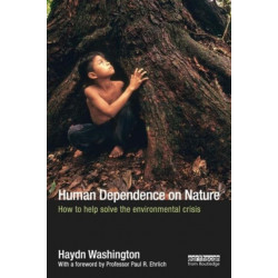 Human Dependence on Nature: How to Help Solve the Environmental Crisis