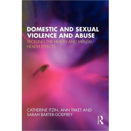 Domestic and Sexual Violence and Abuse: Tackling the Health and Mental Health Effects