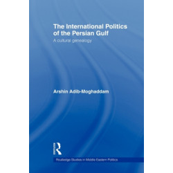 The International Politics of the Persian Gulf: A Cultural Genealogy