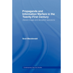 Propaganda and Information Warfare in the Twenty-First Century: Altered Images and Deception Operations
