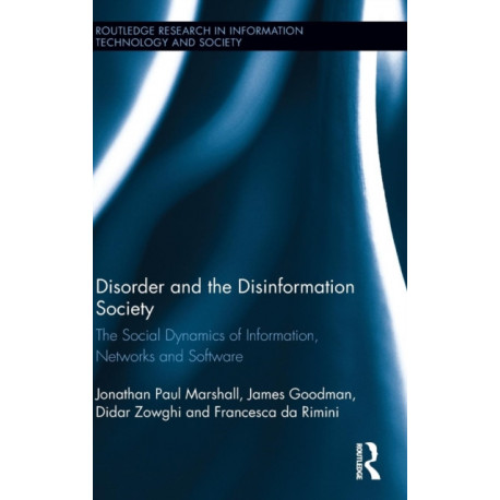 Disorder and the Disinformation Society: The Social Dynamics of Information, Networks and Software
