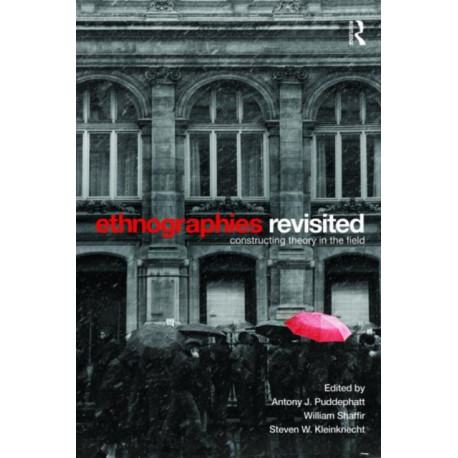 Ethnographies Revisited: Constructing Theory in the Field