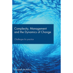 Complexity, Management and the Dynamics of Change: Challenges for Practice