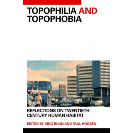 Topophilia and Topophobia: Reflections on Twentieth-Century Human Habitat