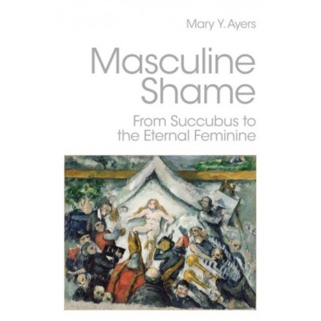 Masculine Shame: From Succubus to the Eternal Feminine