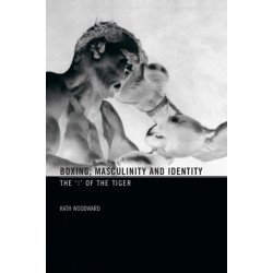 Boxing, Masculinity and Identity: The 'I' of the Tiger