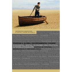 Tourism and Global Environmental Change: Ecological, Economic, Social and Political Interrelationships