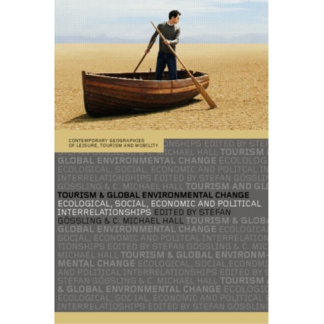 Tourism and Global Environmental Change: Ecological, Economic, Social and Political Interrelationships
