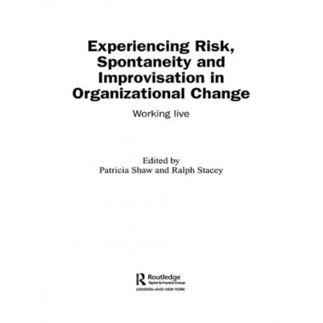 Experiencing Spontaneity, Risk & Improvisation in Organizational Life: Working Live