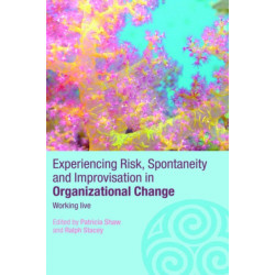 Experiencing Spontaneity, Risk & Improvisation in Organizational Life: Working Live