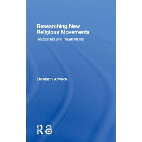 Researching New Religious Movements: Responses and Redefinitions