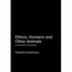 Ethics, Humans and Other Animals: An Introduction with Readings