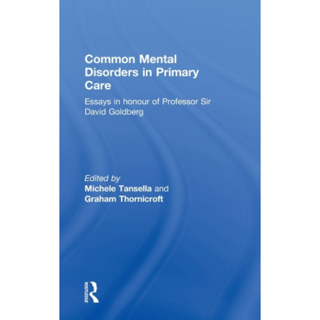 Common Mental Disorders in Primary Care: Essays in Honour of Professor David Goldberg