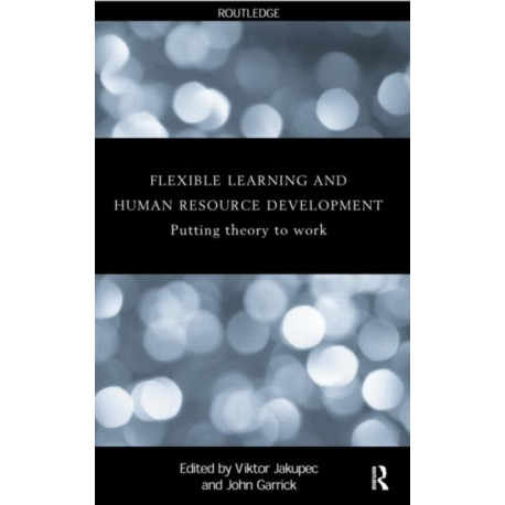 Flexible Learning, Human Resource and Organisational Development: Putting Theory to Work