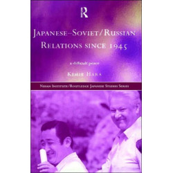 Japanese-Soviet/Russian Relations since 1945: A Difficult Peace