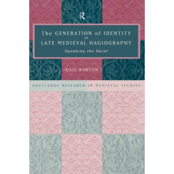 The Generation of Identity in Late Medieval Hagiography: Speaking the Saint