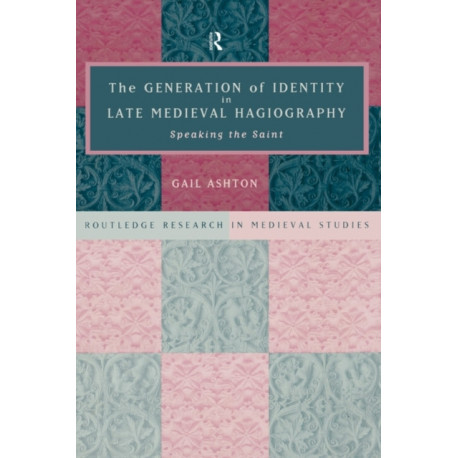 The Generation of Identity in Late Medieval Hagiography: Speaking the Saint