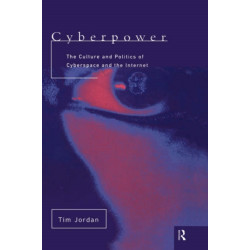 Cyberpower: The culture and politics of cyberspace and the Internet
