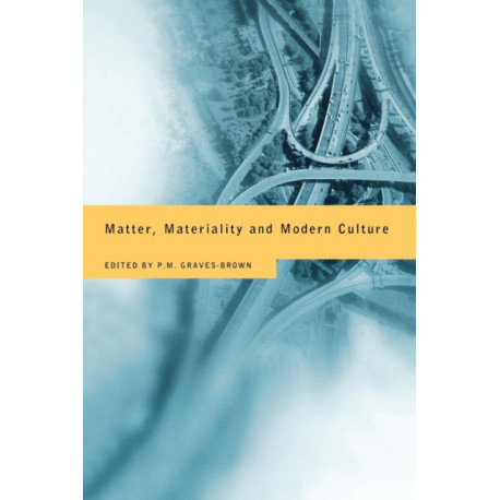 Matter, Materiality and Modern Culture