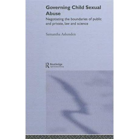 Governing Child Sexual Abuse: Negotiating the Boundaries of Public and Private, Law and Science