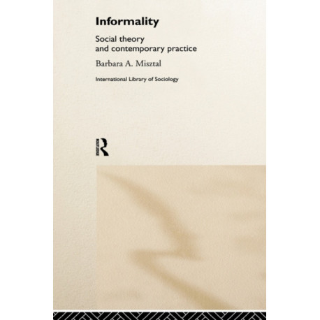 Informality: Social Theory and Contemporary Practice