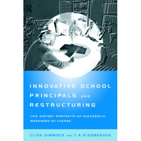 Innovative School Principals and Restructuring: Life History Portraits of Successful Managers of Change