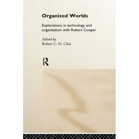 Organized Worlds: Explorations in Technology and Organization with Robert Cooper