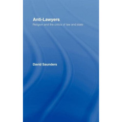 Anti-Lawyers: Religion and the Critics of Law and State