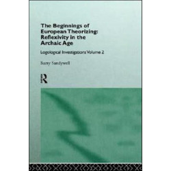 The Beginnings of European Theorizing: Reflexivity in the Archaic Age: Logological Investigations: Volume Two