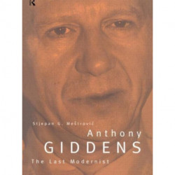 Anthony Giddens: The Last Modernist