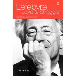 Lefebvre, Love and Struggle: Spatial Dialectics