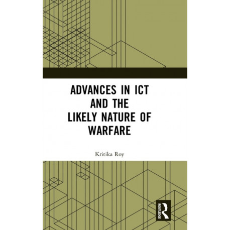 Advances in ICT and the Likely Nature of Warfare