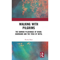 Walking with Pilgrims: The Kanwar Pilgrimage of Bihar, Jharkhand and the Terai of Nepal