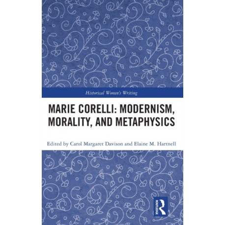 Marie Corelli: Modernism, Morality, and Metaphysics