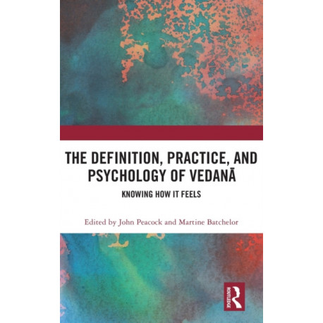 The Definition, Practice, and Psychology of Vedana: Knowing How It Feels