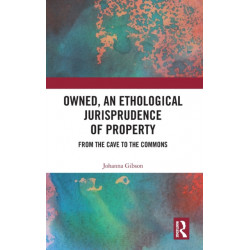 Owned, An Ethological Jurisprudence of Property: From the Cave to the Commons