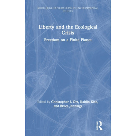 Liberty and the Ecological Crisis: Freedom on a Finite Planet