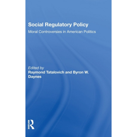 Social Regulatory Policy: Moral Controversies In American Politics