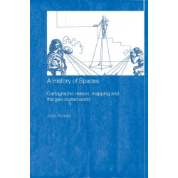 A History of Spaces: Cartographic Reason, Mapping and the Geo-Coded World