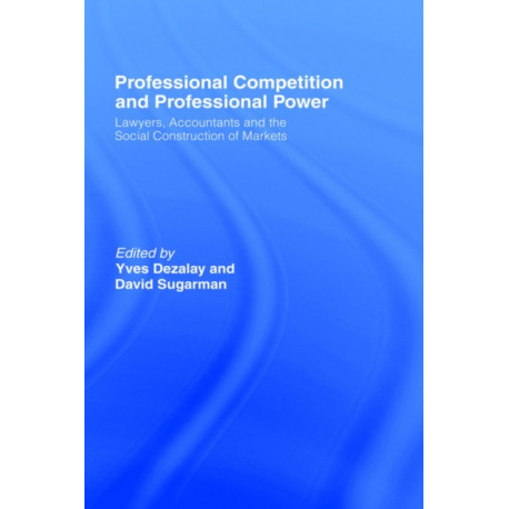 Professional Competition and Professional Power: Lawyers, Accountants and the Social Construction of Markets