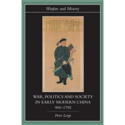 War, Politics and Society in Early Modern China, 900-1795