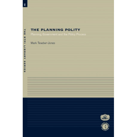 The Planning Polity: Planning, Government and the Policy Process