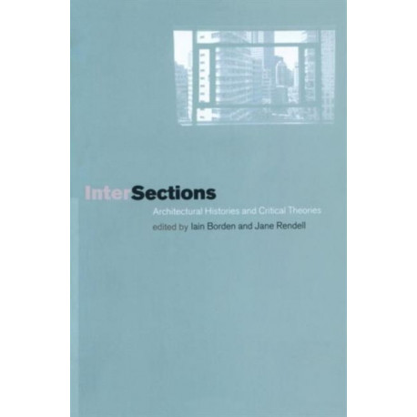 Intersections: Architectural Histories and Critical Theories