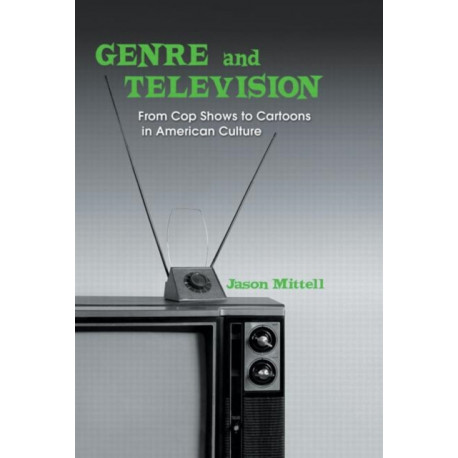 Genre and Television: From Cop Shows to Cartoons in American Culture