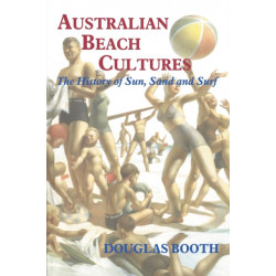 Australian Beach Cultures: The History of Sun, Sand and Surf
