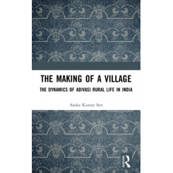 The Making of a Village: The Dynamics of Adivasi Rural Life in India