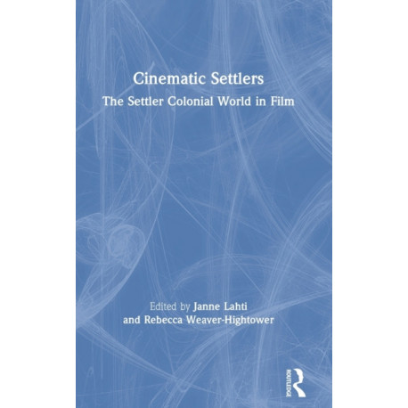 Cinematic Settlers: The Settler Colonial World in Film